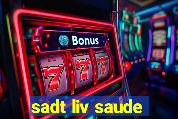 sadt liv saude